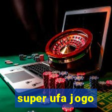 super ufa jogo